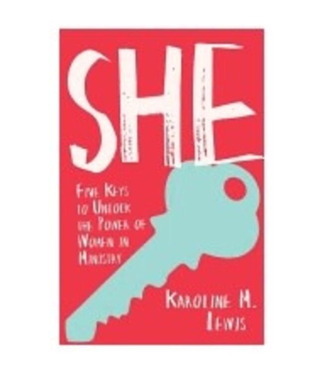 LEWIS, KAROLINE She: Five Keys To Unlock the Power of Women In Ministry by Karoline Lewis