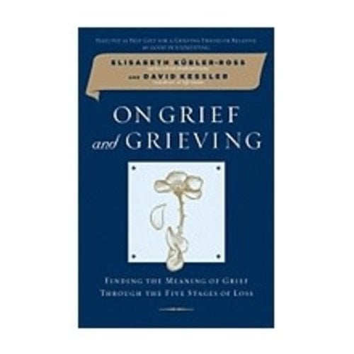 KUBLER-ROSS, ELISABETH ON GRIEF AND GRIEVING: FINDING THE MEANING OF GRIEVING THROUGH THE FIVE STAGES OF LOSS
