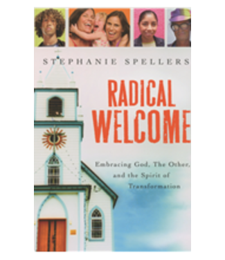 SPELLERS, STEPHANIE Radical Welcome: Embracing God, the Other And the Spirit of Transformation