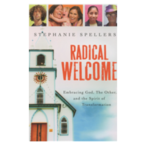 SPELLERS, STEPHANIE Radical Welcome: Embracing God, the Other And the Spirit of Transformation by Stephanie Spellers