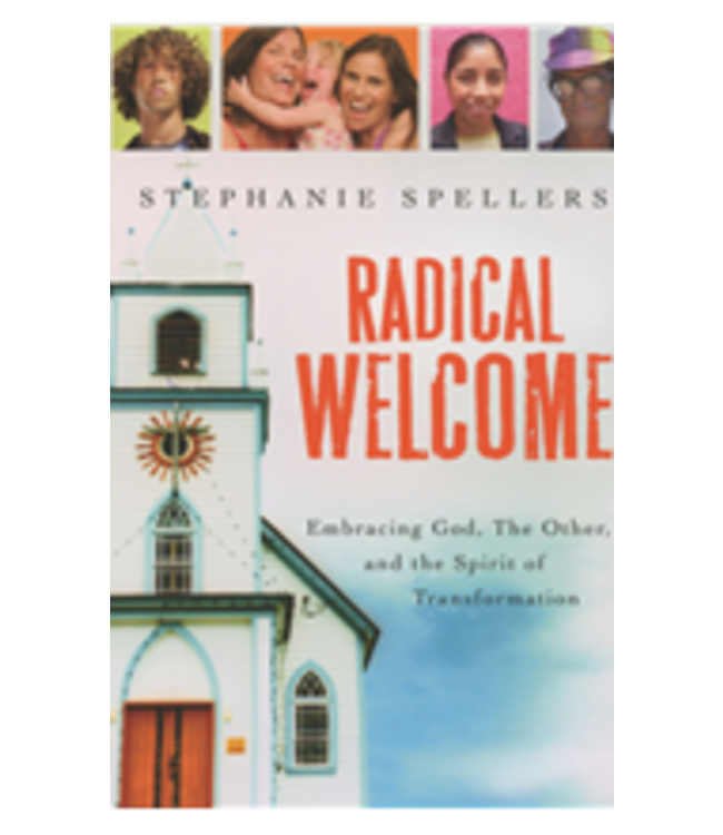 SPELLERS, STEPHANIE Radical Welcome: Embracing God, the Other And the Spirit of Transformation by Stephanie Spellers