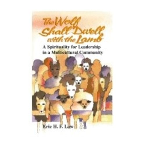 LAW, ERIC WOLF SHALL DWELL WITH THE LAMB: A SPIRITUALITY FOR LEADERSHIP IN A MULTICULTURAL COMMUNITY by ERIC LAW
