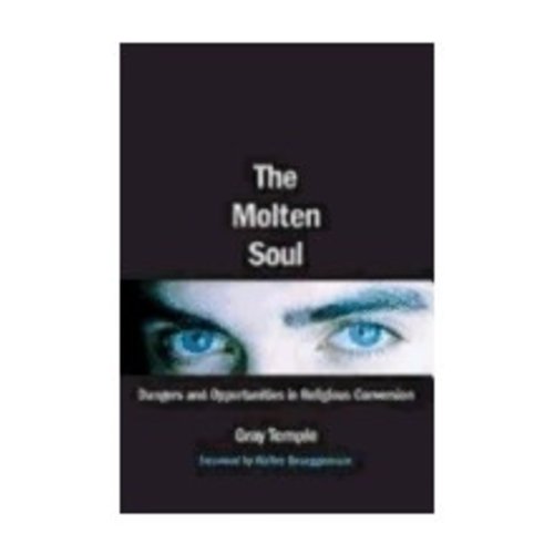 TEMPLE, GRAY THE MOLTEN SOUL: DANGERS AND OPPORTUNITIES IN RELIGIOUS CONVERSATION by GRAY TEMPLE TEMPLE, GRAY THE MOLTEN SOUL: DANGERS AND OPPORTUNITIES IN RELIGIOUS CONVERSATION by GRAY TEMPLE