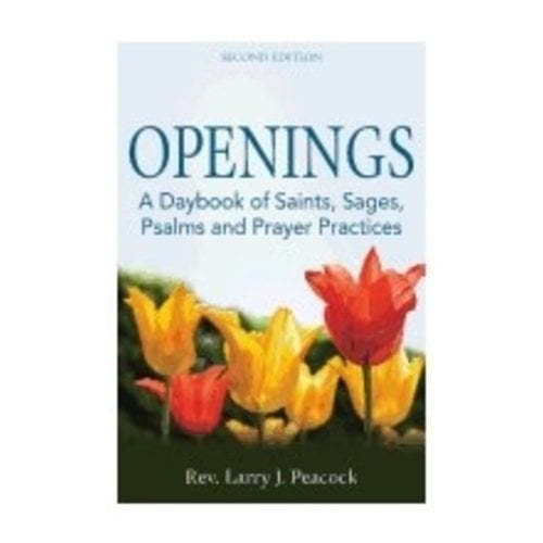 PEACOCK, LARRY J OPENINGS: A DAYBOOK OF SAINTS, SAGES, PSALMS AND PRAYER PRACTICES by LARRY J. PEACOCK