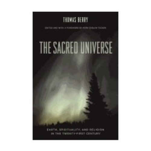 BERRY, THOMAS SACRED UNIVERSE: EARTH, SPIRITUALITY, AND RELIGION IN THE 21ST CENTURY BERRY, THOMAS SACRED UNIVERSE: EARTH, SPIRITUALITY, AND RELIGION IN THE 21ST CENTURY