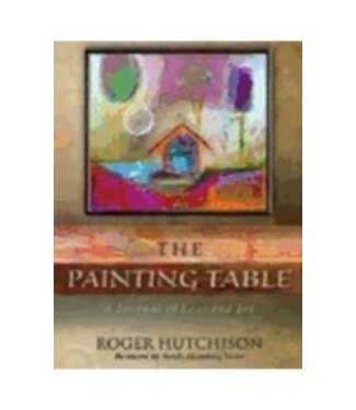 HUTCHISON, ROGER Painting Table : a Journal of Loss And Joy
