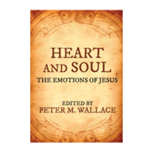 WALLACE, PETER Heart And Soul: the Emotions of Jesus by Peter Wallace