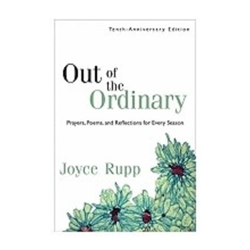 RUPP, JOYCE Out of the Ordinary: Prayers, Poems And Reflections For Every Season by Joyce Rupp