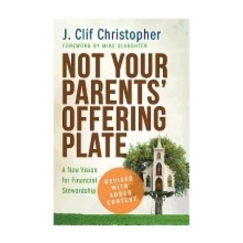 CHRISTOPHER, J. CLIF NOT YOUR PARENTS OFFERING PLATE: A NEW VISION FOR FINANCIAL STEWARDSHIP-REV ED by J. CLIF CHRISTOPHER CHRISTOPHER, J. CLIF NOT YOUR PARENTS OFFERING PLATE: A NEW VISION FOR FINANCIAL STEWARDSHIP-REV ED by J. CLIF CHRISTOPHER