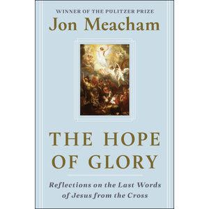 THE HOPE OF GLORY : REFLECTIONS ON THE LAST WORDS OF JESUS FROM THE CROSS