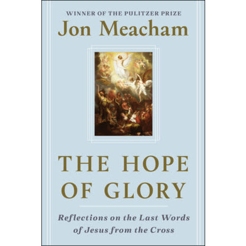 THE HOPE OF GLORY : REFLECTIONS ON THE LAST WORDS OF JESUS FROM THE CROSS THE HOPE OF GLORY : REFLECTIONS ON THE LAST WORDS OF JESUS FROM THE CROSS