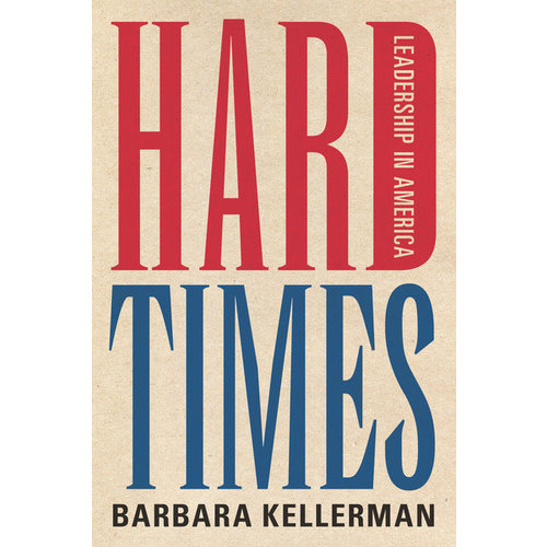KELLERMAN, BARBARA Hard Times : Leadership In America by Barbara Kellerman