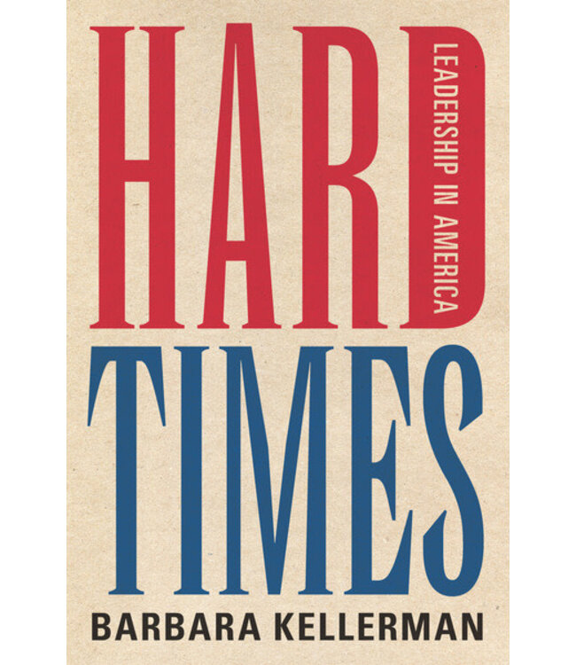 KELLERMAN, BARBARA Hard Times : Leadership In America by Barbara Kellerman
