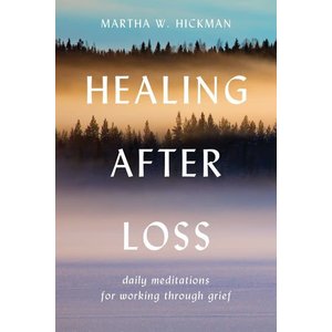 HICKMAN, MARTHA Healing After Loss