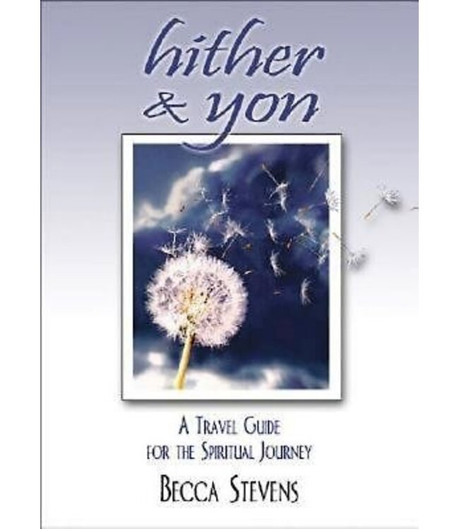 STEVENS, BECCA Hither And Yon : a Travel Guide For the Spiritual  Journey by Becca Stevens