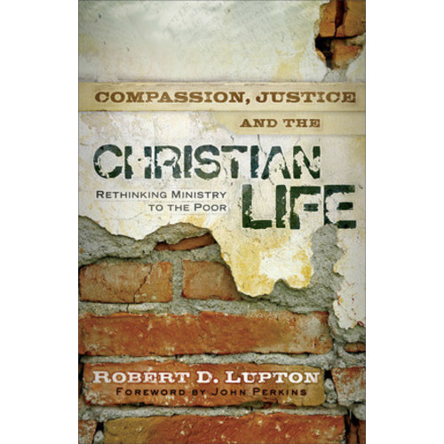 LUPTON, ROBERT Compassion Justice And the Christian Life by Robert Lupton