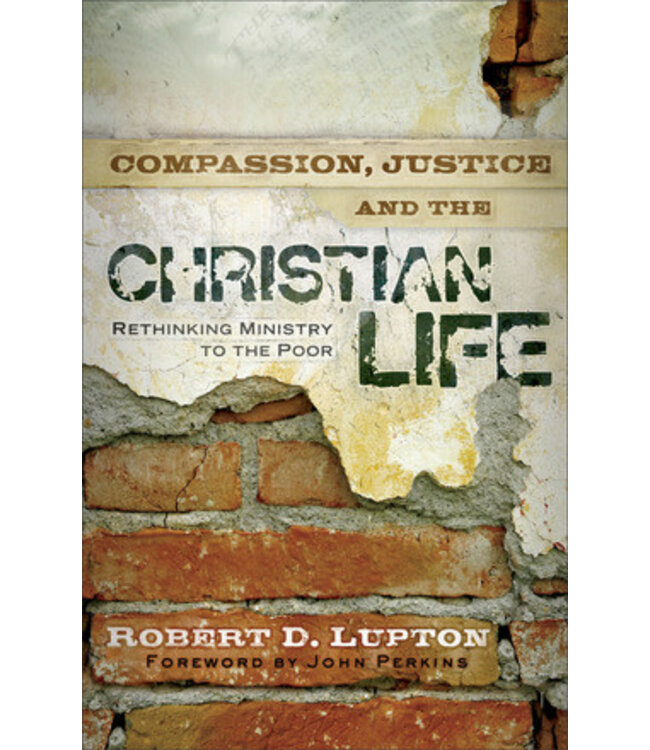 LUPTON, ROBERT Compassion Justice And the Christian Life by Robert Lupton