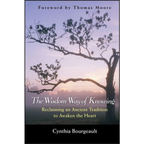 BOURGEAULT, CYNTHIA THE WISDOM WAY OF KNOWING