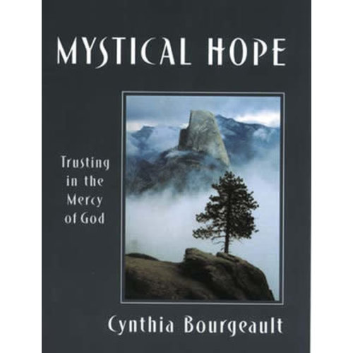 BOURGEAULT, CYNTHIA Mystical Hope : Trusting In the Mercy of God