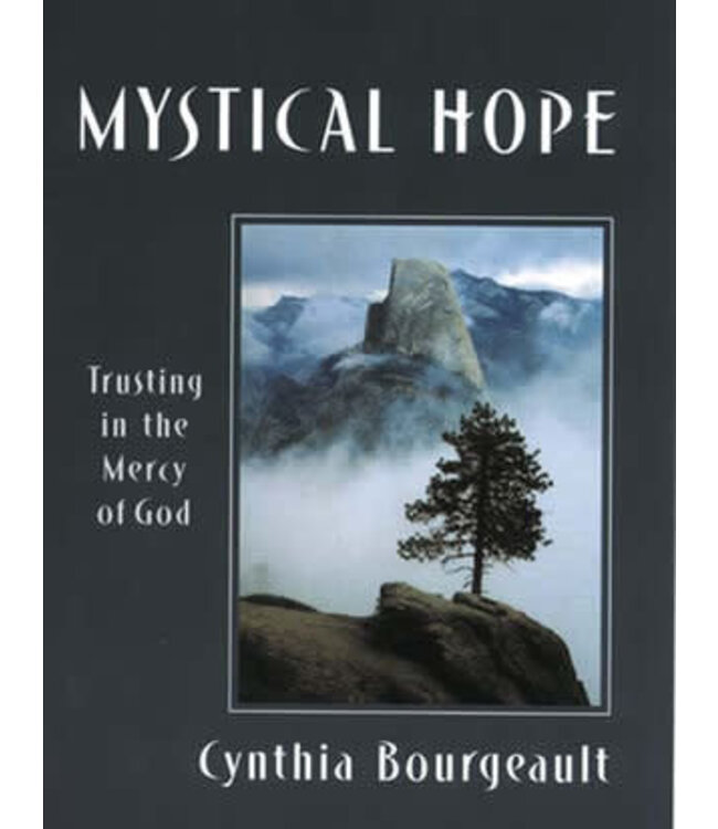 BOURGEAULT, CYNTHIA Mystical Hope : Trusting In the Mercy of God