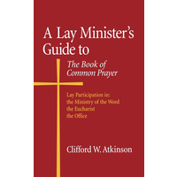 Lay Minister's Guide To the Book of Common Prayer by Clifford W. Atkinson