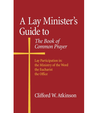 Lay Minister's Guide To the Book of Common Prayer by Clifford W. Atkinson
