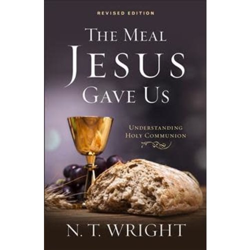 WRIGHT, N.T. THE MEAL JESUS GAVE US WRIGHT, N.T. THE MEAL JESUS GAVE US
