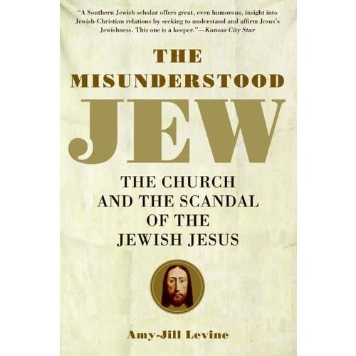 LEVINE, AMY-JILL THE MISUNDERSTOOD JEW LEVINE, AMY-JILL THE MISUNDERSTOOD JEW