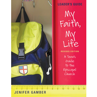 My Faith, My Life Leaders Guide : a Teen's Guide To the Episcopal Church