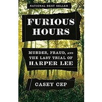 FURIOUS HOURS: MURDER, FRAUD, AND THE LAST TRIAL OF HARPER LEE