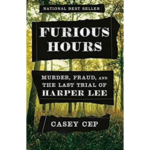 CEP, CASEY FURIOUS HOURS: MURDER, FRAUD, AND THE LAST TRIAL OF HARPER LEE CEP, CASEY FURIOUS HOURS: MURDER, FRAUD, AND THE LAST TRIAL OF HARPER LEE