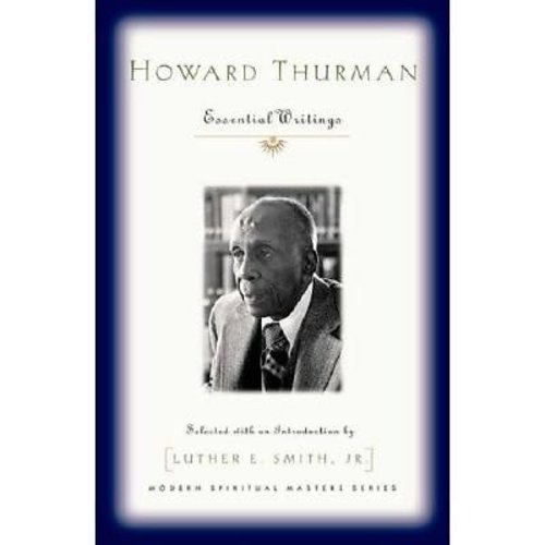 SMITH, LUTHER E HOWARD THURMAN : ESSENTIAL WRITINGS SMITH, LUTHER E HOWARD THURMAN : ESSENTIAL WRITINGS