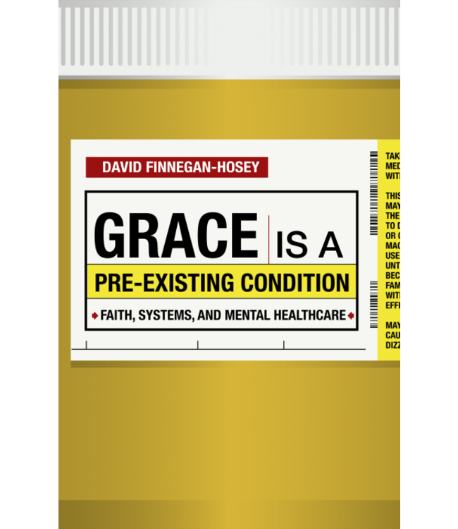 Grace Is a Pre-Existing Condition : Faith, Systems, And Mental Healthcare
