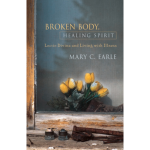 EARLE, MARY C Broken Body, Healing Spirit