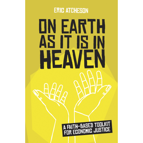 On Earth As It Is In Heaven : a Faith Based Toolkit For Economic Justice