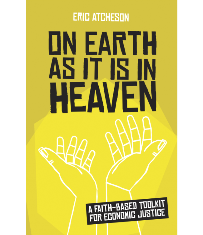 On Earth As It Is In Heaven : a Faith Based Toolkit For Economic Justice