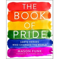 The Book of Pride : LGBTQ  Heroes Who Changed the World