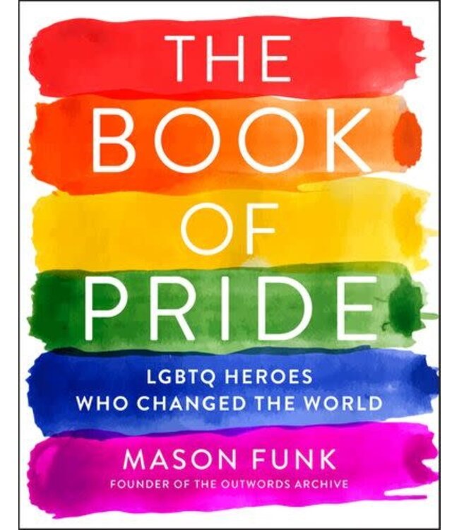 FUNK, MASON The Book of Pride : LGBTQ  Heroes Who Changed the World