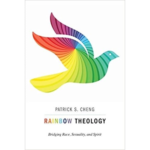 CHENG, PATRICK RAINBOW THEOLOGY : BRIDGING RACE SEX AND SPIRIT by PATRICK CHENG