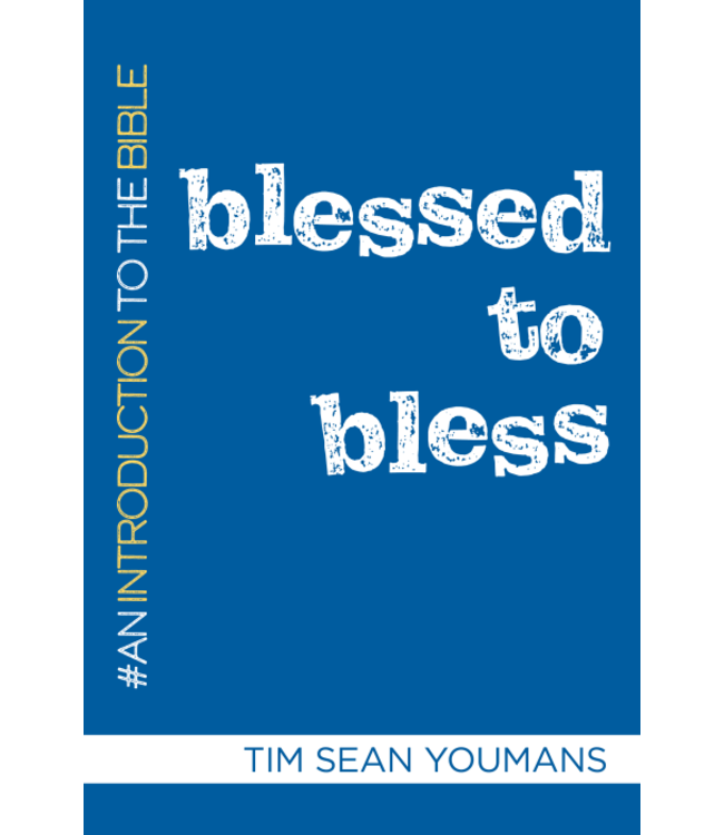Blessed To Bless  :  An Introduction To the Bible  by Tim Sean Youmans