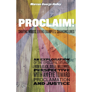 Proclaim! Sharing Words, Living Examples, Changing Lives by Marcus George Halley