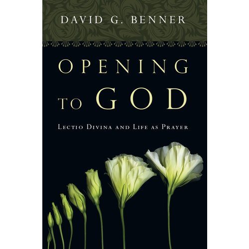 OPENING TO GOD : LECTIO DIVINA AND LIFE AS PRAYER by DAVID BENNER OPENING TO GOD : LECTIO DIVINA AND LIFE AS PRAYER by DAVID BENNER