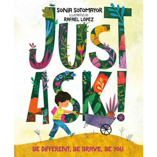 JUST ASK! by SONIA SOTOMAYOR JUST ASK! by SONIA SOTOMAYOR