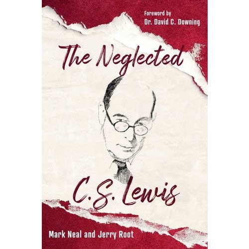 THE NEGLECTED C S LEWIS by MARK NEAL and JERRY ROOT THE NEGLECTED C S LEWIS by MARK NEAL and JERRY ROOT
