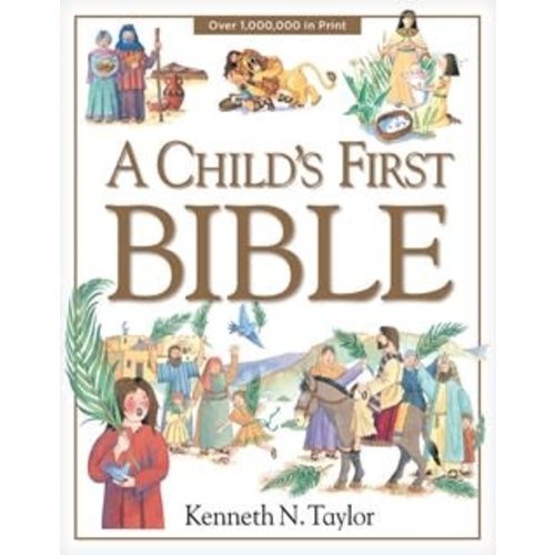 A CHILD'S FIRST BIBLE by KENNETH N TAYLOR A CHILD'S FIRST BIBLE by KENNETH N TAYLOR