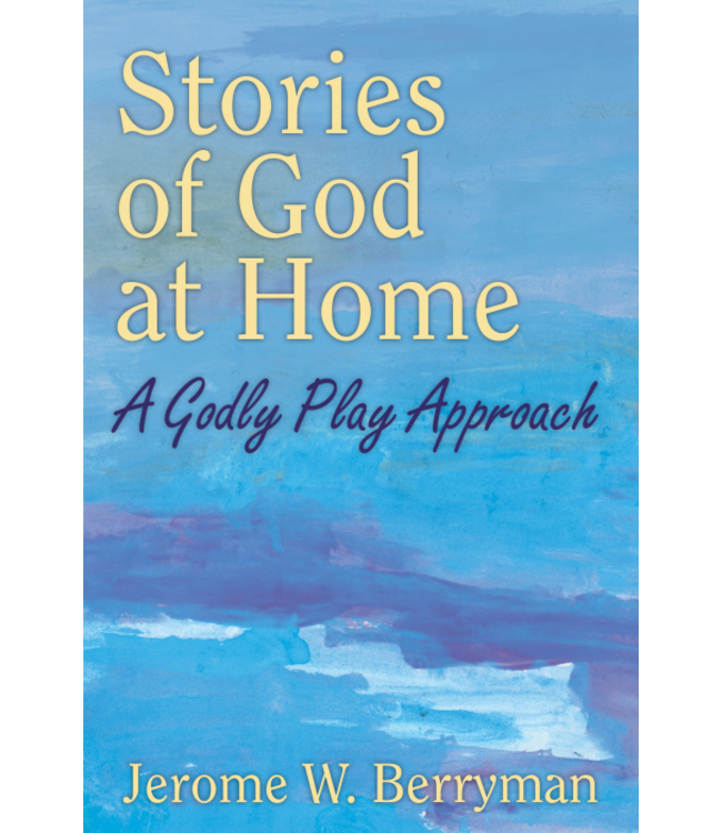 Stories of God At Home: a Godly Play Approach by Jerome Berryman