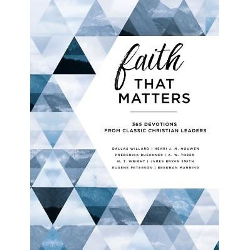 FAITH THAT MATTERS: 365 DEVOTIONS FROM CLASSIC CHRISTIAN LEADERS FAITH THAT MATTERS: 365 DEVOTIONS FROM CLASSIC CHRISTIAN LEADERS