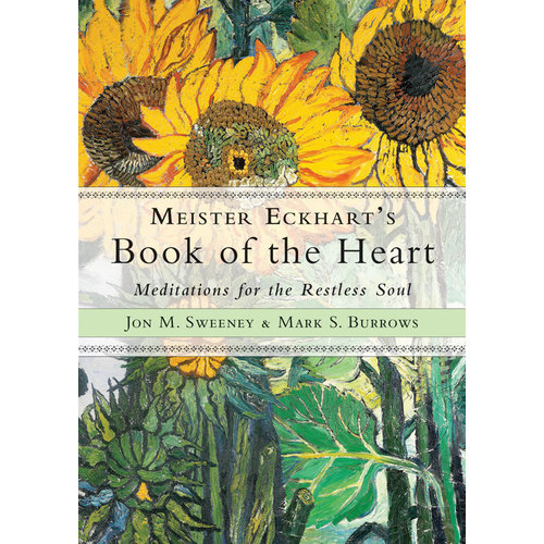 MEISTER ECKHARTS BOOK OF THE HEART by JON SWEENEY & MARK BURROWS MEISTER ECKHARTS BOOK OF THE HEART by JON SWEENEY & MARK BURROWS