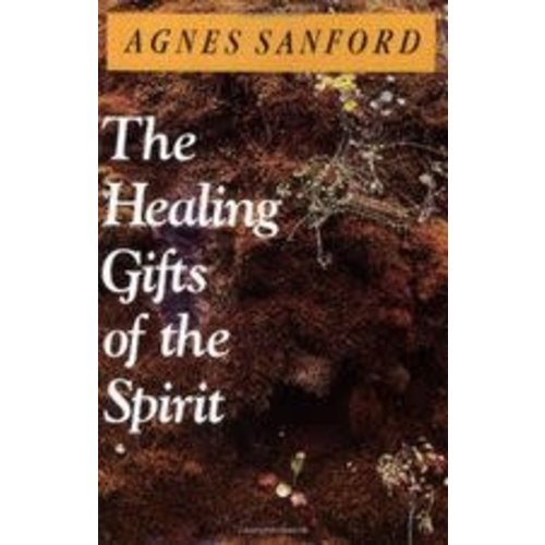THE HEALING GIFTS OF THE SPIRIT by AGNES SANFORD THE HEALING GIFTS OF THE SPIRIT by AGNES SANFORD