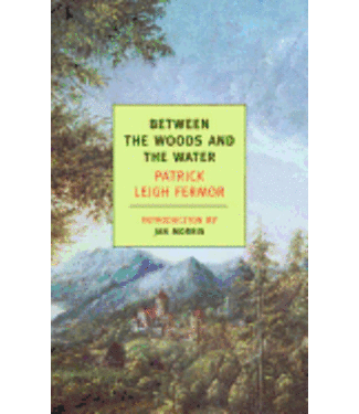 FERMOR, PATRICK Between the Woods: On Foot To Constantinople: From the Hook of Holland To the Middle Danube